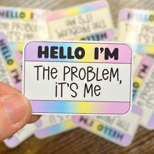 I'm the Problem Sticker